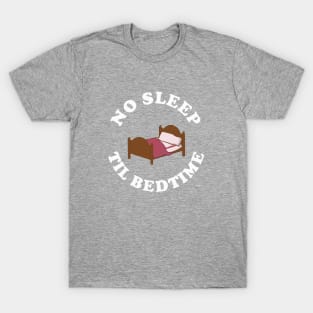 No Sleep Til Bedtime T-Shirt